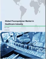 Global Fluoropolymer Market in Healthcare Industry 2017-2021